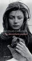 Couverture du livre « L'Île des enfants perdus ; dans l'enfer de Carné » de Nicolas Chaudun aux éditions Actes Sud