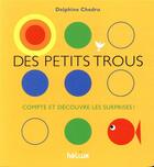 Couverture du livre « Des petits trous... compte et découvre les surprises ! » de Delphine Chedru aux éditions Helium