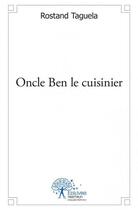 Couverture du livre « Oncle Ben le cuisinier » de Rostand Taguela aux éditions Edilivre
