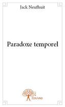 Couverture du livre « Paradoxe temporel » de Jack Neufhuit aux éditions Edilivre