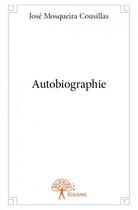 Couverture du livre « Autobiographie » de Jose Mosqueira Cousi aux éditions Edilivre
