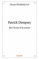 Couverture du livre « Patrick Dempsey ; de l'écran à la course » de Pierrejean Daniel aux éditions Edilivre