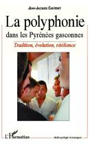 Couverture du livre « La polyphonie dans les Pyrenées gasconnes ; tradition, évolution, résilience » de Jean-Jacques Casteret aux éditions L'harmattan