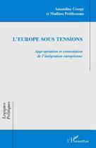 Couverture du livre « L'Europe sous tensions ; appropriation et contestation de l'intégration européenne » de Amandine Crespy et Mathieu Petithomme aux éditions Editions L'harmattan