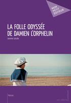 Couverture du livre « La folle odyssée de Damien l'orphelin » de Jeannine Letulle aux éditions Publibook