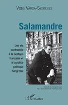 Couverture du livre « Salamandre, une vie confrontée à la Gestapo francaise et à la police politique hongroise » de Vera Varsa-Szekeres aux éditions L'harmattan