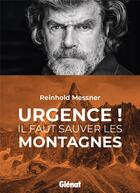 Couverture du livre « Urgence ! il faut sauver les montagnes » de Reinhold Messner aux éditions Glenat