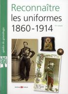 Couverture du livre « Reconnaitre les uniformes 1860-1914 » de Eric Labayle aux éditions Archives Et Culture