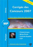 Couverture du livre « Physique et chimie ; mp ; corrigés des concours 2007 ; polytechnique, mines-ponts, centrale-supélec, ccp » de  aux éditions H & K