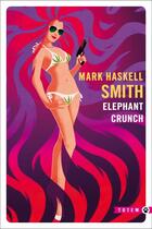 Couverture du livre « Elephant crunch » de Mark Haskell Smith aux éditions Gallmeister