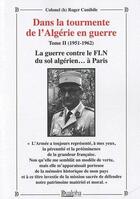 Couverture du livre « Dans la tourmente de l'Algérie en guerre Tome 2 (1951-1962) ; la guerre contre le FLN du sol algérien... à Paris » de Roger Cunibile aux éditions Dualpha