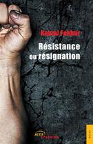 Couverture du livre « Resistance ou resignation » de Fekhar Kamal aux éditions Jets D'encre