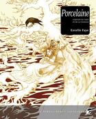 Couverture du livre « Porcelaine ; légende du tigre et de la tisseuse » de Estelle Faye aux éditions Moutons Electriques