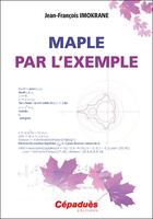 Couverture du livre « Maple par l'exemple » de Jean-Francois Imokrane aux éditions Cepadues