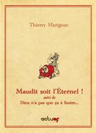 Couverture du livre « Maudit soit l'Eternel ; Dieu n'a pas que ça à foutre » de Thierry Marignac aux éditions Editions Actusf