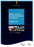 Couverture du livre « Tableau de bord des investissements touristiques ; actualisation à 2013 et prévisions 2014 » de  aux éditions Atout France