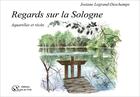 Couverture du livre « Regards sur la Sologne : Aquarelles et récits » de Josiane Legrand-Deschamps aux éditions Du Jeu De L'oie