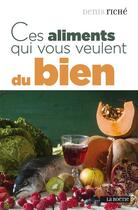 Couverture du livre « Ces aliments qui vous veulent du bien » de Denis Riche aux éditions Les Editions De La Boetie