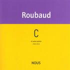 Couverture du livre « C et autre poésie (1962-2012) » de Jacques Roubaud aux éditions Nous