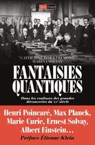 Couverture du livre « Fantaisies quantiques ; dans les coulisses des grandes découvertes du XXe siècle » de Catherine D' Outremonlt et Marina Solvay aux éditions Saint Simon
