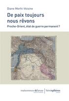 Couverture du livre « De paix toujours nous rêvons ; Proche-Orient, état de guerre permanent ? » de Diane Merhi-Voisine aux éditions Hemispheres