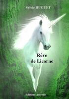 Couverture du livre « Rêve de Licorne » de Sylvie Huguet aux éditions Assyelle