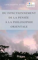 Couverture du livre « Du fonctionnement de la pensée à la philosophie orientale » de Real Christophe aux éditions Anovi