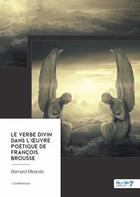 Couverture du livre « Le verbe divin dans l'euvre poétique de François Brousse » de Bernard Mirande aux éditions Nombre 7