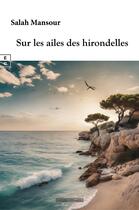 Couverture du livre « Sur les ailes des hirondelles » de Salah Mansour aux éditions Complicites