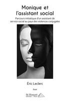 Couverture du livre « Monique et l'assistant social : parcours initiatique d'un assistant de service social au pays des violences conjugales » de Eric Leclerc aux éditions Saint Honore Editions