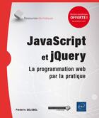 Couverture du livre « JavaScript et jQuery ; la programmation web par la pratique » de Frederic Delobel aux éditions Eni