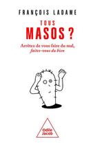 Couverture du livre « Tous masos ? arrêtez de vous faire du mal, faites-vous du bien » de Francois Ladame aux éditions Odile Jacob