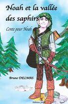 Couverture du livre « Noah et la vallée des saphirs : conte pour enfants de 8 à 12 ans » de Bruno Delmas aux éditions Editions Jkdc