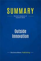 Couverture du livre « Summary: outside innovation - review and analysis of seybold's book » de  aux éditions Business Book Summaries