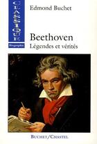 Couverture du livre « Beethoven, légendes et vérités » de Edmond Buchet aux éditions Buchet Chastel