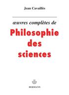 Couverture du livre « Oeuvres complètes de philosophie des sciences » de Jean Cavailles aux éditions Hermann