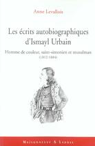 Couverture du livre « Les Ecrits Autobiographiques D'Ismayl Urbain » de Levallois A aux éditions Maisonneuve Larose