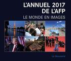 Couverture du livre « L'annuel 2017 de l'AFP ; le monde en images » de Agence France-Presse aux éditions La Decouverte