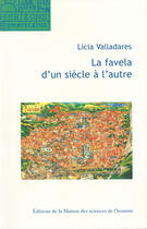 Couverture du livre « La favela d'un siècle à l'autre ; mythe d'origine, discours scientifiques et représentations virtuelles » de Licia Valladares aux éditions Editions De La Maison Des Sciences De L'homme