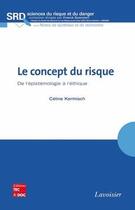 Couverture du livre « Le concept de risque ; de l'épistémologie à l'éthique » de Celine Kermisch aux éditions Tec Et Doc