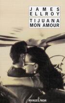 Couverture du livre « Tijuana mon amour » de James Ellroy aux éditions Rivages