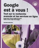 Couverture du livre « Google est à vous ! tout sur la recherche avancée et les services en ligne » de Jean-Noel Anderruthy aux éditions Eni