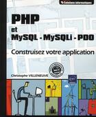 Couverture du livre « PHP et MySQL , MySQLI, PDO ; construisez votre application » de Villeneuv Christophe aux éditions Eni