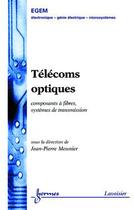 Couverture du livre « Télécoms optiques : composants à fibres systèmes de transmission » de Jean-Pierre Meunier aux éditions Hermes Science Publications