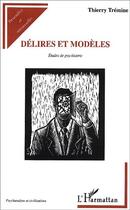 Couverture du livre « DÉLIRES ET MODÈLES : Études de psychiatrie » de Thierry Trémine aux éditions L'harmattan