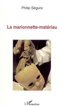 Couverture du livre « La marionnette-materiau » de Philip Segura aux éditions L'harmattan