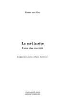 Couverture du livre « La médiatrice ; entre rêve et réalité » de Roc Pierre aux éditions Editions Le Manuscrit