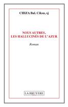 Couverture du livre « Nous autres les hallucinés de l'azur » de Chiza, Bal. Ciksu, Sj aux éditions La Bruyere
