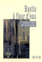 Couverture du livre « Bastia à fleur d'eau » de Monique Pietri et Marie-Ange Sebasti aux éditions Jacques Andre