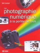 Couverture du livre « La Photographie Numerique A La Portee De Tous » de Bill Corbet aux éditions Editions De L'homme